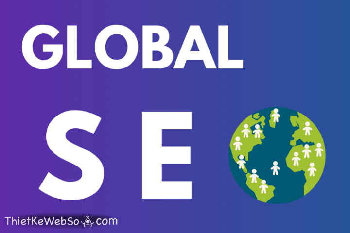 SEO Global là gì và mang lại lợi ích ra sao?