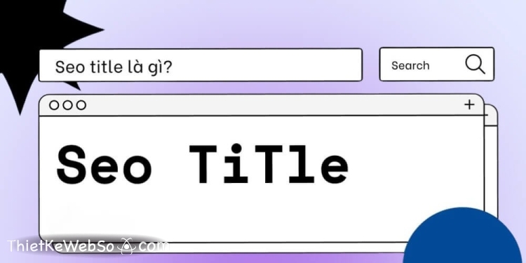 SEO title là gì và có vai trò như thế nào?