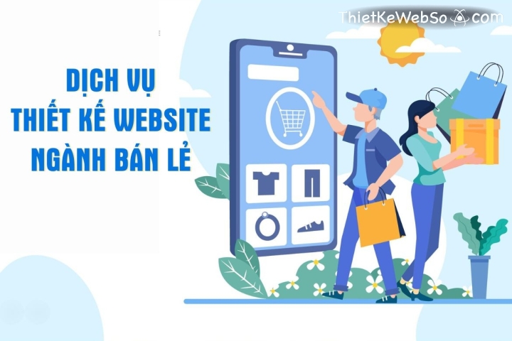 Dịch vụ thiết kế website chất lượng cho ngành bán lẻ