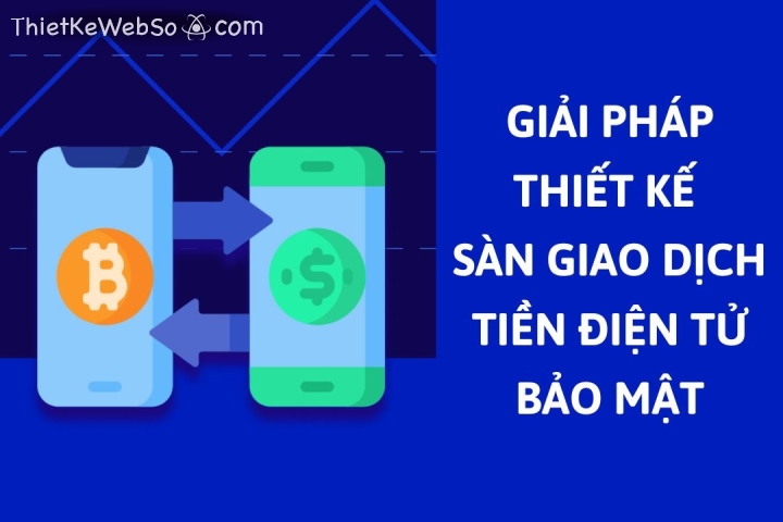 Giải pháp thiết kế sàn giao dịch tiền điện tử bảo mật